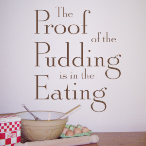 The Proof of the Pudding - Wall Art Sticker - WA013X