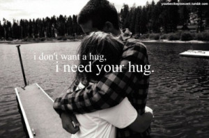 don't want a hug, i need your hug.