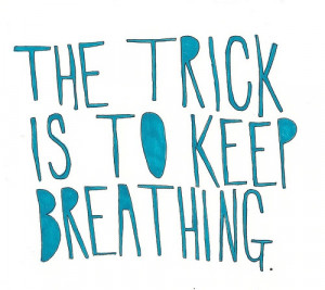 The Trick Is To Keep Breathing