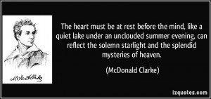 The heart must be at rest before the mind, like a quiet lake under an ...