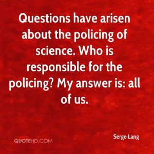 Questions have arisen about the policing of science. Who is ...