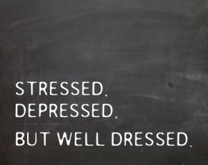 stressed_depressed_but_well_dressed_quote
