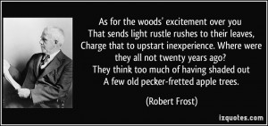 As for the woods' excitement over you That sends light rustle rushes ...