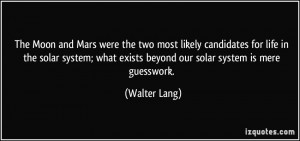 ... solar system; what exists beyond our solar system is mere guesswork