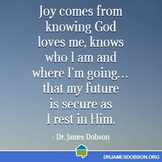 ... going…that my future is secure as I rest in him. -Dr. James Dobson