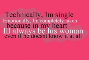 Technically im single emotionally im completely taken
