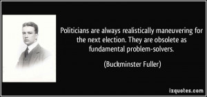... They are obsolete as fundamental problem-solvers. - Buckminster Fuller