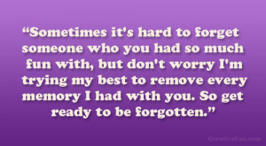 Sometimes it’s hard to forget someone who you had so much fun with ...
