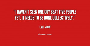 Quotes by Eric Snow