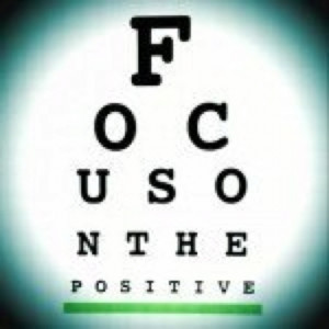 Focus on the positive!