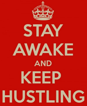 Keep hustling