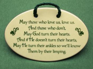 May those who love us love us, and those who don't may god turn their ...