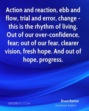 Action and reaction, ebb and flow, trial and error, change - this is ...