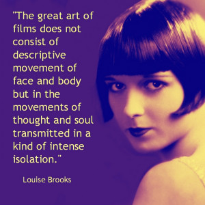 Movie Actor Quote - Louise Brooks Film Actor Quote #louisebrooks