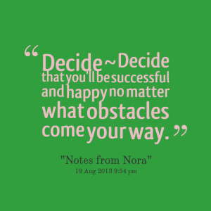 Quotes Picture: decide ~ decide that you'll be successful and happy no ...