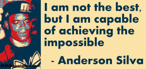 Anderson Silva: I am not the best, but I am capable of achieving the ...