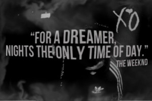 Singer, the weeknd, quotes, sayings, dreamer, night, day