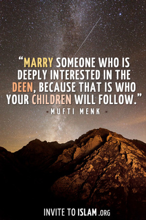 Marry someone who is deeply interested in the Deen, because that is ...