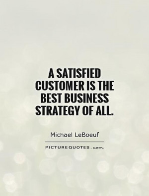 satisfied customer is the best business strategy of all Picture ...