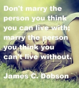 marry the person you can't live without