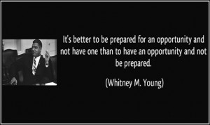 quote-it-s-better-to-be-prepared-for-an-opportunity-and-not-have-one ...