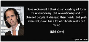 love rock-n-roll. I think it's an exciting art form. It's ...