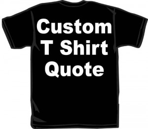 Home > Recovery TShirts > Custom T-Shirt Quote