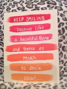 Canvas Quote: keep smiling because life's a beautiful thing and there ...