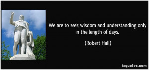 We are to seek wisdom and understanding only in the length of days ...