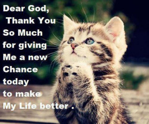 Dear God thank you so much for giving me a new chance today to make my ...