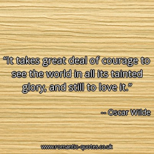 it-takes-great-deal-of-courage-to-see-the-world-in-all-its-tainted ...