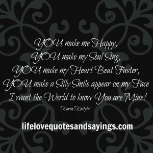 YOU make me Happy,YOU make my Soul Sing, YOU make my Heart Beat Faster ...