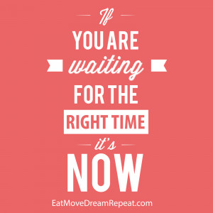 The Right Time is NOW! It was the holidays and TODAY you can get back ...