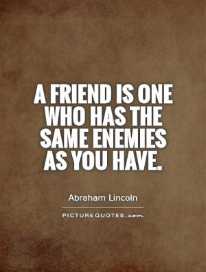 Friend Quotes Abraham Lincoln Quotes Enemy Quotes