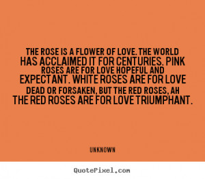 ... love hopeful and expectant. White roses are for love dead or forsaken