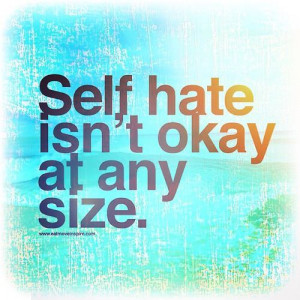 Self hate isn't okay at any size