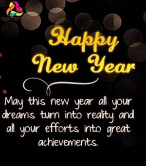 Happy new year. May this new year all your dreams turn into reality ...