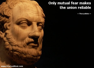 ... fear makes the union reliable - Thucydides Quotes - StatusMind.com