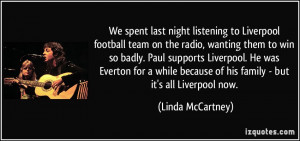 We spent last night listening to Liverpool football team on the radio ...