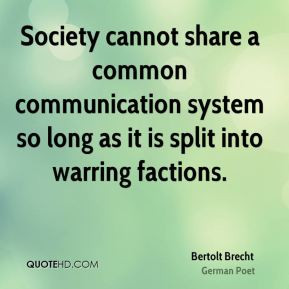 Bertolt Brecht - Society cannot share a common communication system so ...