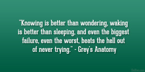 Knowing is better than wondering, waking is better than sleeping, and ...
