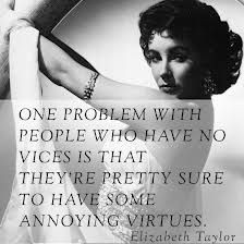 ... virtues.. pesky little things! Elizabeth Taylor on life #quotes