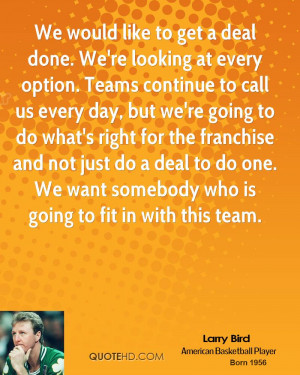 We would like to get a deal done. We're looking at every option. Teams ...