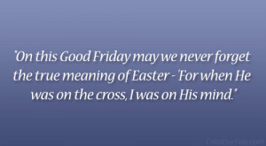... meaning of Easter – ‘For when He was on the cross, I was on His