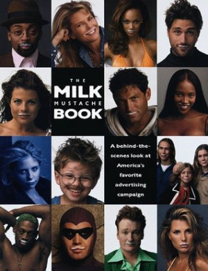 The Milk Mustache Book: A Behind-The-Scenes Look at America's Favorite ...
