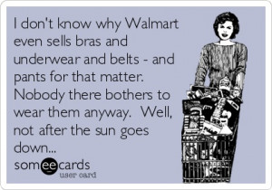 dont know why Walmart even sells bras and underwear and belts - and ...