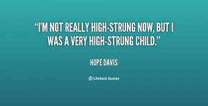 ... not really high-strung now, but I was a very high-strung child