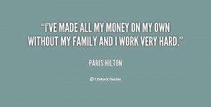 ve made all my money on my own without my family and I work very ...