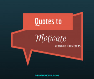 motivational quotes for network marketers, The Harmonious Duo, Sara ...