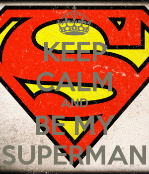 Your My Superman Keep calm and be my superman